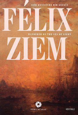 Felix Ziem - Işık Denizinde Bir Gezgin; Felix Ziem - Wander On The Sea