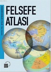 Felsefe Atlası; Düşünmenin Mekânları ve Yolları | Elmar Holenstein | K