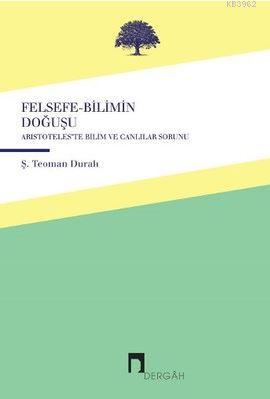 Felsefe-Bilimin Doğuşu; Aristoteles'te Canlılar ve Bilim Sorunu | Ş. T