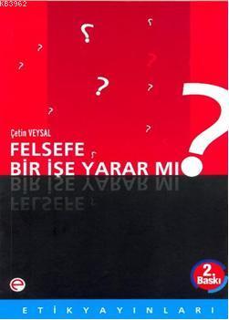 Felsefe Bir İşe Yarar mı? | Çetin Veysal | Etik Yayınları