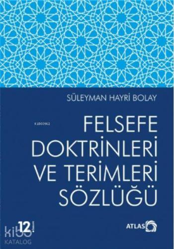 Felsefe Doktrinleri ve Terimleri Sözlüğü | Süleyman Hayri Bolay | Atla