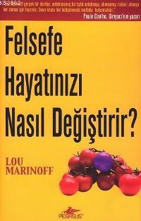 Felsefe Hayatınızı Nasıl Değiştirir? | Lou Marinoff | Pegasus Yayıncıl