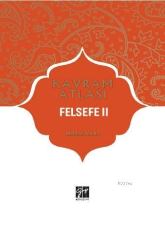 Felsefe II; Kavram Atlası | Ahmet Yıldırım | Gazi Kitabevi