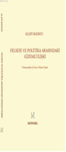 Felsefe İle Politika Arasındaki Gizemli İlişki | Alain Badiou | Monokl