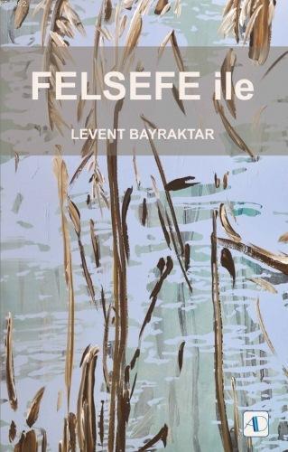 Felsefe İle | Levent Bayraktar | Aktif Düşünce Yayıncılık