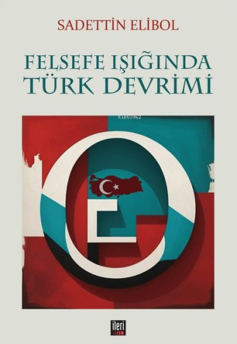 Felsefe Işığında Türk Devrimi | Sadettin Elibol | İleri Yayınları