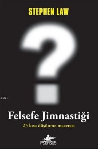 Felsefe Jimnastiği; 25 Kısa Düşünme Macerası | | Pegasus Yayıncılık