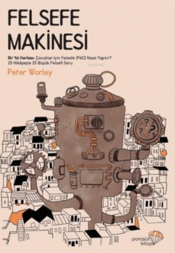 Felsefe Makinesi | Peter Worley | Paraşüt Kitap