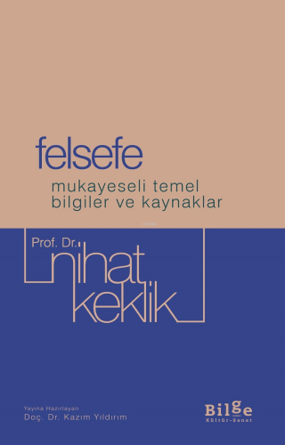 Felsefe;Mukayeseli Temel Bilgiler ve Kaynaklar | Nihat Keklik | Bilge 