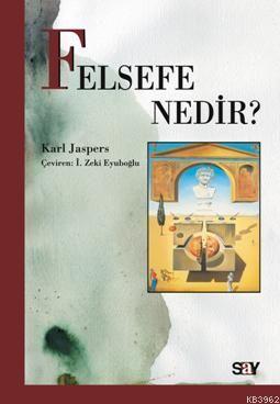 Felsefe Nedir? | Karl Jaspers | Say Yayınları