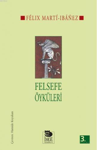 Felsefe Öyküleri | Félix Marti Ibáñez | İmge Kitabevi Yayınları