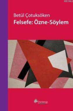 Felsefe: Özne-Söylem | Betül Çotuksöken | Notos Kitap