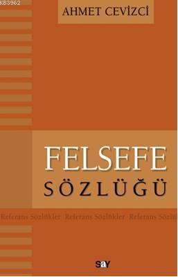 Felsefe Sözlüğü | Ahmet Cevizci | Say Yayınları