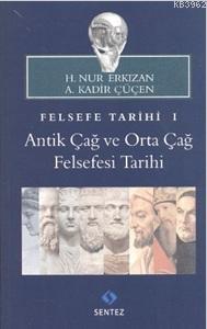 Felsefe Tarihi 1: Antik Çağ ve Orta Çağ Felsefesi Tarihi | A. Kadir Çü