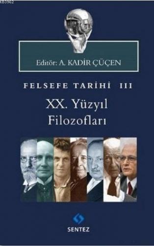 Felsefe Tarihi 3 - 20. Yüzyıl Filozofları | A. Kadir Çüçen | Sentez Ya