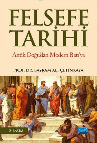 Felsefe Tarihi Antik Doğu'dan Modern Batı'ya | Bayram Ali Çetinkaya | 