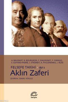 Felsefe Tarihi Cilt 3 - Aklın Zaferi | François Dagognet | İletişim Ya