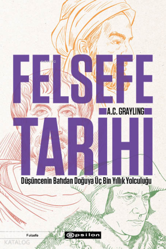 Felsefe Tarihi;Düşüncenin Batıdan Doğuya Üç Bin Yıllık Yolculuğu | A. 