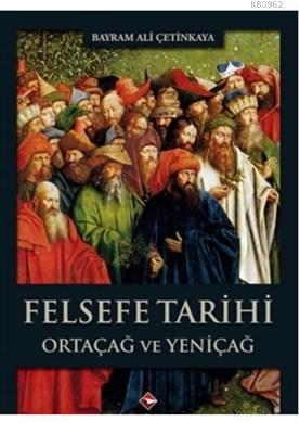 Felsefe Tarihi Ortaçağ ve Yeniçağ | Bayram Ali Çetinkaya | Rağbet Yayı