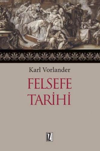 Felsefe Tarihi | Karl Vorlander | İz Yayıncılık