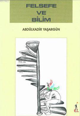 Felsefe ve Bilim | Abdülkadir Yaşargün | El Yayınları