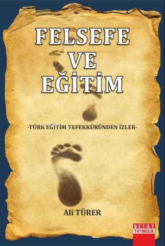 Felsefe Ve Eğitim Türk Eğitim Tefekküründen İzler | Ali Türer | Detay 