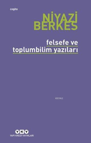 Felsefe ve Toplumbilim Yazıları | Niyazi Berkes | Yapı Kredi Yayınları