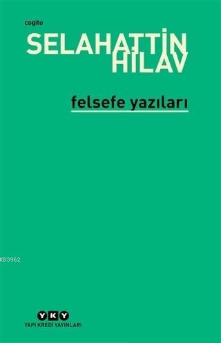 Felsefe Yazıları | Selahattin Hilav | Yapı Kredi Yayınları ( YKY )