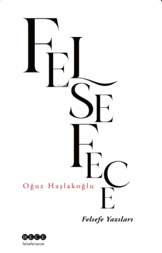 Felsefece ;Felsefe Yazıları | Oğuz Haşlakoğlu | Hece Yayınları