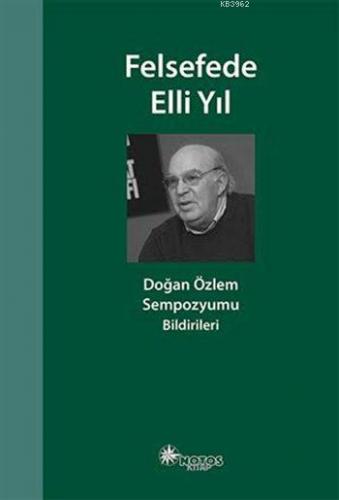 Felsefede Elli Yıl; Sempozyumu Bildirileri | Doğan Özlem | Notos Kitap