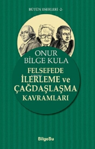 Felsefede İlerleme Ve Çağdaşlaşma Kavramları | Onur Bilge Kula | Bilge