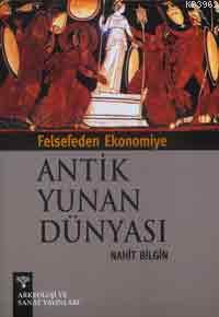 Felsefeden Ekonomiye Antik Yunan Dünyası | Nihat Bilgin | Arkeoloji ve