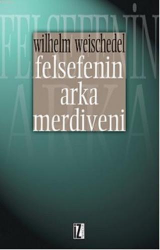 Felsefenin Arka Merdiveni | Wilhelm Weischedel | İz Yayıncılık