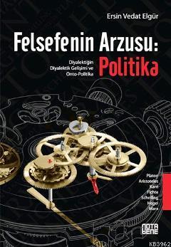 Felsefenin Arzusu: Politika; Diyalektiğin Diyalektik Gelişimi ve Onto-