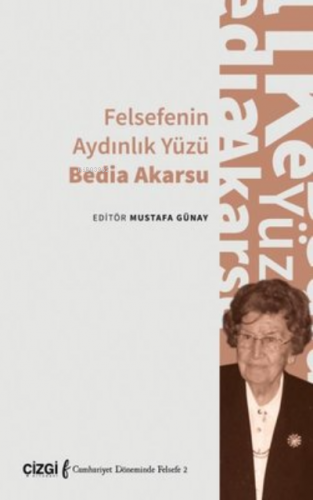 Felsefenin Aydınlık Yüzü Bedia Akarsu | Mustafa Günay | Çizgi Kitabevi