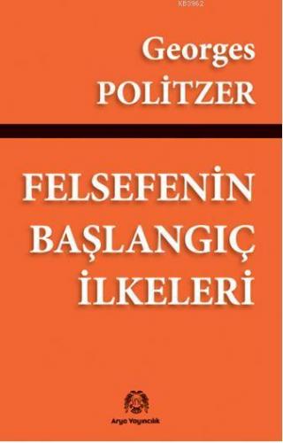 Felsefenin Başlangıç İlkeleri | Georges Politzer | Arya Yayıncılık