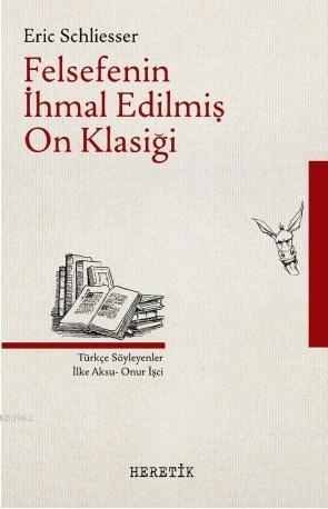 Felsefenin İhmal Edilmiş On Klasiği | Eric Schliesser | Heretik Yayınc