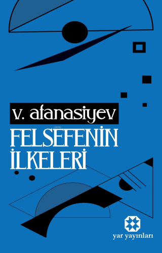 Felsefenin İlkeleri | V. Afanasiev | Yar Yayınları