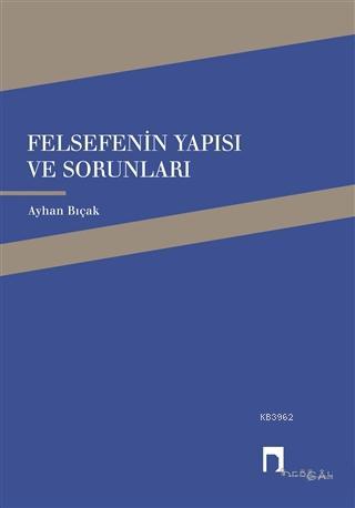 Felsefenin Yapısı ve Sorunları | Ayhan Bıçak | Dergah Yayınları