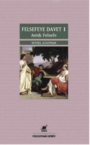 Felsefeye Davet 1; Antik Felsefe | Veysel Atayman | Ayrıntı Yayınları