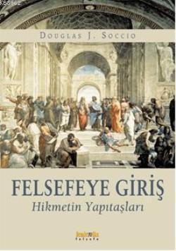 Felsefeye Giriş; Hikmetin Yapıtaşları | Douglas J. Soccio | Kaknüs Yay