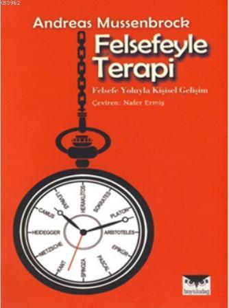 Felsefeyle Terapi; Felsefe Yoluyla Kişisel Gelişim | Andreas Mussenbro