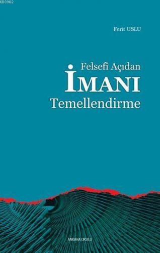 Felsefi Açıdan İmanı Temellendirme | Ferit Usluer | Ankara Okulu Yayın