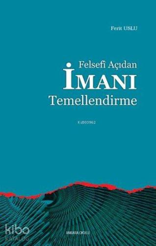 Felsefi Açıdan İmanı Temellendirme | Ferit Usluer | Ankara Okulu Yayın