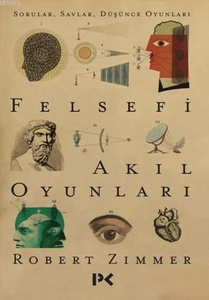 Felsefi Akıl Oyunları; Sorular , Savlar , Düşünce Oyunları | Robert Zı