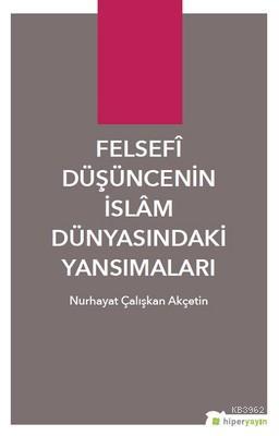 Felsefi Düşüncenin İslam Dünyasındaki Yansımaları | Nurhayat Çalışkan 