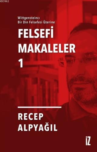 Felsefi Makaleler 1; Wittgensteincı Bir Din Felsefesi Üzerine | Recep 