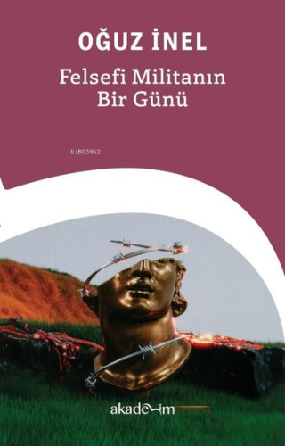 Felsefi Militanın Bir Günü | Oğuz İnel | Akademim Kitaplığı