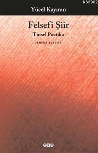 Felsefi Şiir; Tinsel Poetika | Yücel Kayıran | Yapı Kredi Yayınları ( 