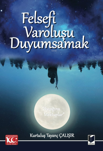 Felsefi Varoluşu Duyumsamak (Ayışığına Mektuplar) | Kurtuluş Tayanç Ça